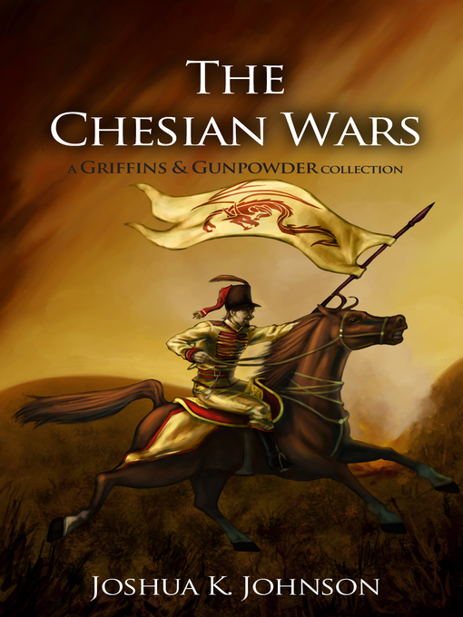 Title details for The Chesian Wars (A Griffins & Gunpowder Collection) by Joshua K Johnson - Available
